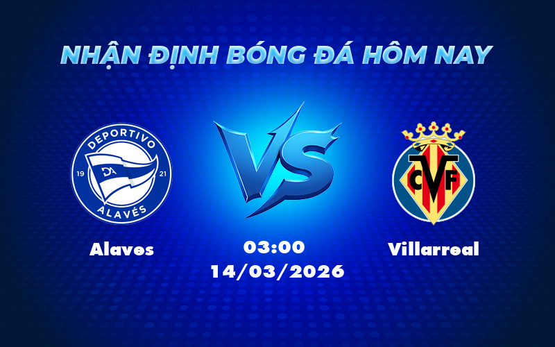 Nhận định soi kèo Alaves vs Villarreal Cán cân nghiêng về Tàu ngầm vàng 1 alaves villarreal 14 03 la liga