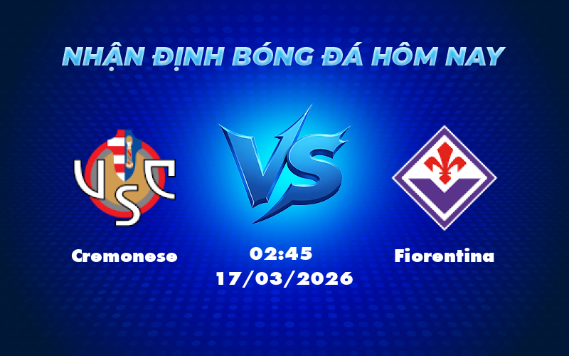 Soi kèo Cremonese vs Fiorentina 02:45 ngày 17/03 Điểm tựa từ đẳng cấp vượt trội 1 cremonese fiorentina 17 03 seria a