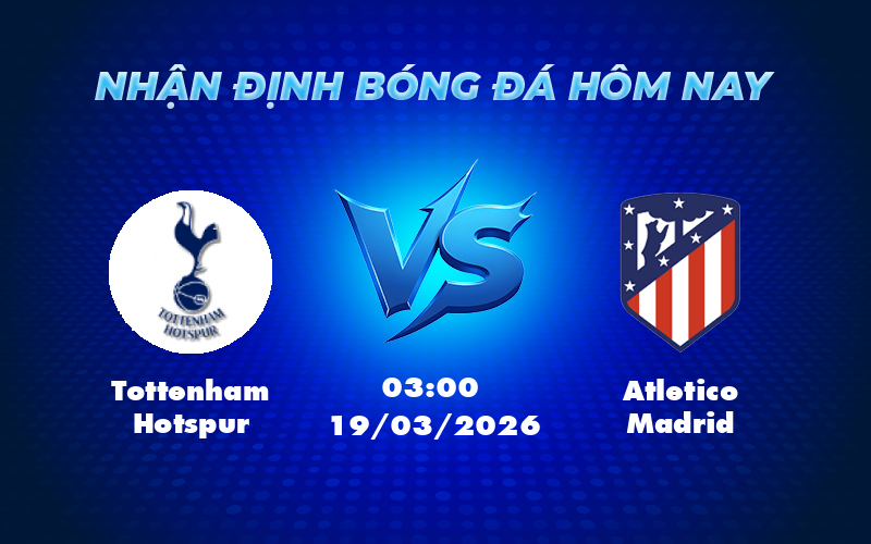 Nhận định Tottenham Hotspur vs Atletico Madrid Cuộc đối đầu căng thẳng tại Champions League 1 tottenham hotspur atletico madrid 19 03 c1