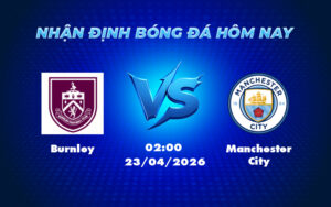 burnley manchester city 23 04 ngoai hang anh - Nhận định soi kèo Burnley vs Manchester City Vững vàng trên đường đua