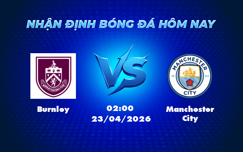 burnley manchester city 23 04 ngoai hang anh - Nhận định soi kèo Burnley vs Manchester City Vững vàng trên đường đua