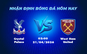 crystal palace west ham united 21 04 ngoai hang anh - Crystal Palace vs West Ham United Cuộc đối đầu hấp dẫn tại Ngoại hạng Anh