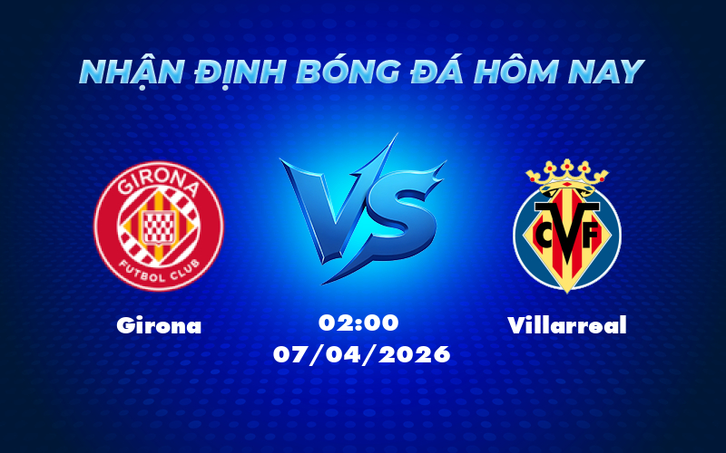 girona villarreal 07 04 la liga - Nhận định Girona vs Villarreal Cuộc chiến không cân sức tại La Liga