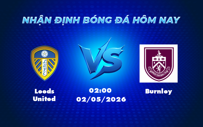 leeds united burnley 02 05 ngoai hang anh - Soi kèo Leeds United vs Burnley Chiến thắng trong tầm tay cho đội chủ nhà