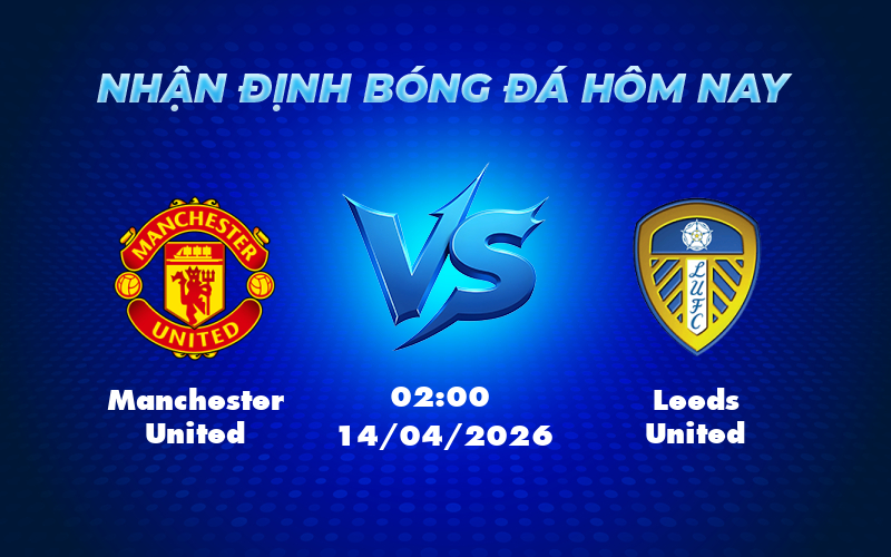 manchester united leeds united 14 04 ngoai hang anh - Manchester United vs Leeds United Cuộc đối đầu kịch tính trên sân nhà Old Trafford