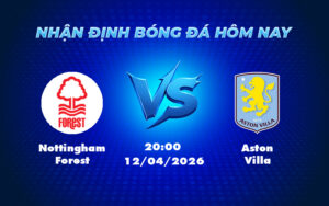 nottingham forest aston villa 12 04 ngoai hang anh - Nhận định Nottingham Forest vs Aston Villa So tài kịch tính tại Ngoại hạng Anh