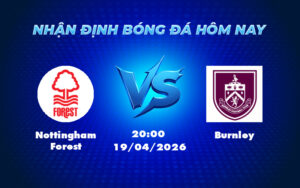 nottingham forest burnley 19 04 ngoai hang anh - Nhận định soi kèo trận đấu Nottingham Forest vs Burnley Cuộc chiến trụ hạng căng thẳng
