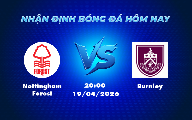 nottingham forest burnley 19 04 ngoai hang anh - Nhận định soi kèo trận đấu Nottingham Forest vs Burnley Cuộc chiến trụ hạng căng thẳng