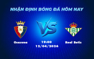 osasuna real betis 12 04 la liga - Nhận định soi kèo trận đấu Osasuna vs Real Betis Cuộc đấu cân não trên sân cỏ La Liga