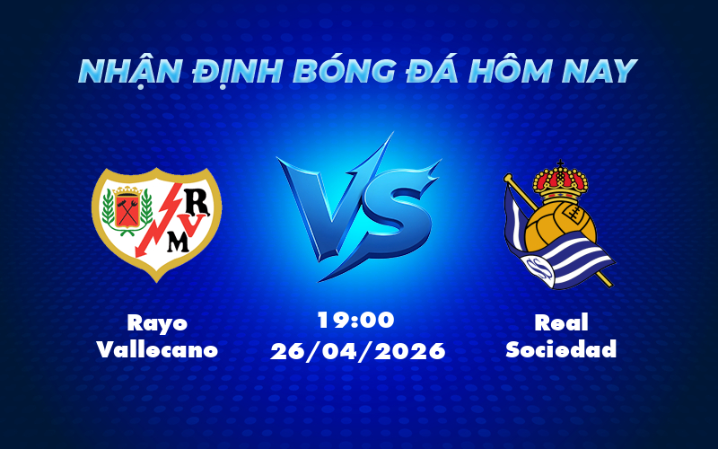 rayo vallecano real sociedad 26 04 la liga - Soi kèo Rayo Vallecano vs Real Sociedad Cuộc chạm trán cân sức tại La Liga