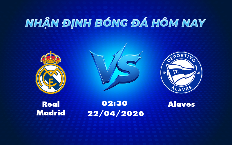 real madrid alaves 22 04 la liga - Nhận định soi kèo Real Madrid vs Alaves Khẳng định sức mạnh tại La Liga