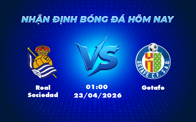 real sociedad getafe 23 04 la liga - Soi kèo Real Sociedad vs Getafe Lợi thế sân nhà giúp Sociedad giành trọn 3 điểm