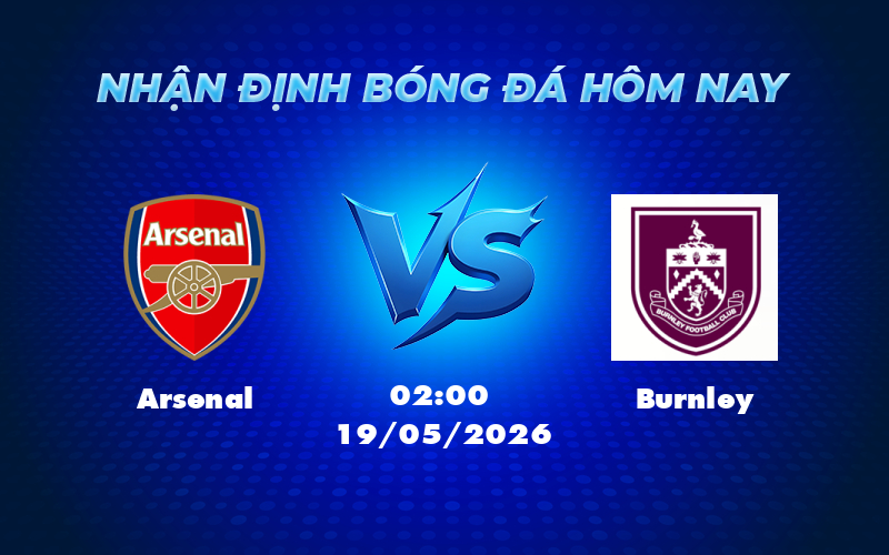 Nhận định bóng đá Arsenal vs Burnley Phong độ trái ngược dự đoán chiến thắng cho đội đầu bảng 1 arsenal burnley 19 05 ngoai hang anh - Nhận định bóng đá Arsenal vs Burnley Phong độ trái ngược dự đoán chiến thắng cho đội đầu bảng