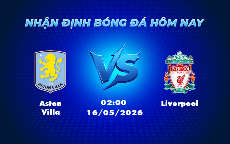 Nhận định soi kèo Aston Villa vs Liverpool Cuộc chiến giành vé châu Âu hấp dẫn 1 aston villa liverpool 16 05 ngoai hang anh - Nhận định soi kèo Aston Villa vs Liverpool Cuộc chiến giành vé châu Âu hấp dẫn
