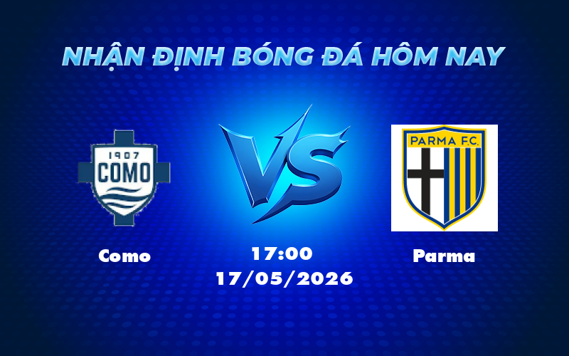 como parma 17 05 seria a - Nhận định và soi kèo trận Como vs Parma 17/05 Cuộc đối đầu đáng chờ đợi tại Serie A