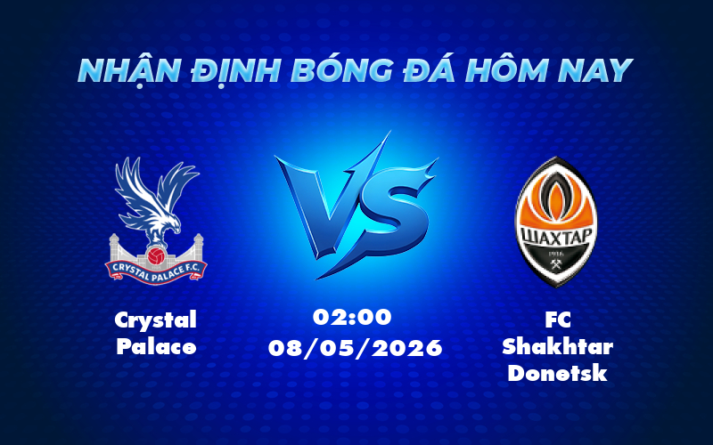 Nhận định soi kèo trận Crystal Palace vs FC Shakhtar Donetsk So tài hấp dẫn tại Europa Conference League 1 crystal palace fc shakhtar donetsk 08 05 europa conference league - Nhận định soi kèo trận Crystal Palace vs FC Shakhtar Donetsk So tài hấp dẫn tại Europa Conference League