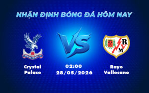 crystal palace rayo vallecano 28 05 europa conference league - Nhận định soi kèo trận đấu giữa Crystal Palace và Rayo Vallecano Cuộc chiến cân não tại Europa Conference League