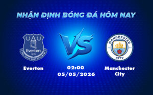 everton manchester city 05 05 ngoai hang anh - Nhận định soi kèo Everton vs Manchester City Thế trận nghiêng về đội khách