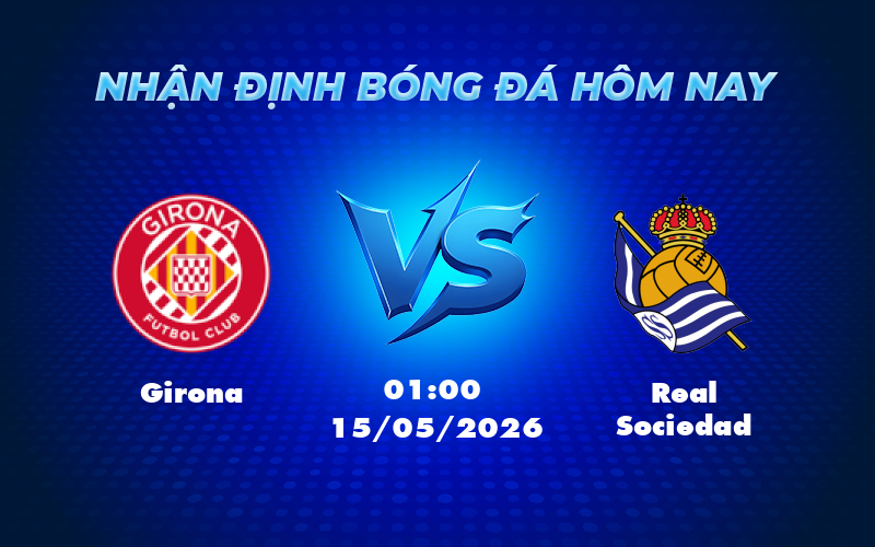 girona real sociedad 15 05 la liga - Nhận định và soi kèo Girona vs Real Sociedad 01:00 ngày 15/05 - La Liga