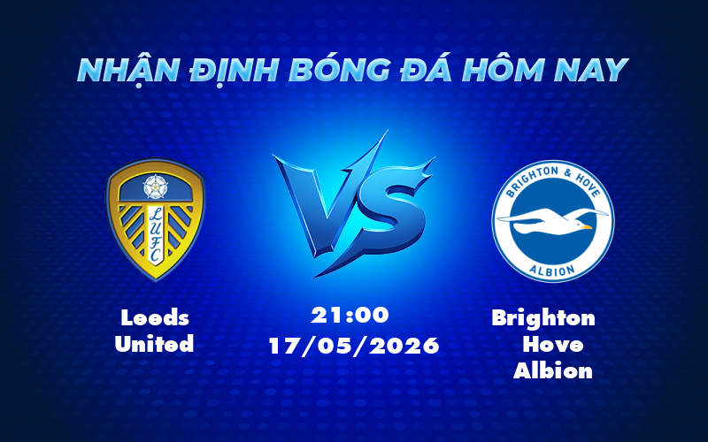 leeds united brighton hove albion 17 05 ngoai hang anh - Nhận định soi kèo Leeds United vs Brighton Cơ hội vàng cho đội chủ nhà