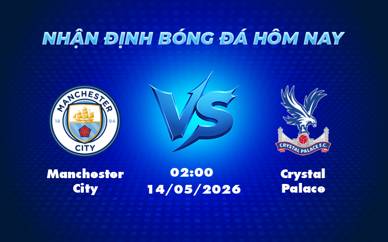 Nhận định soi kèo Manchester City vs Crystal Palace Cơ hội nào cho đội khách 1 manchester city crystal palace 14 05 ngoai hang anh - Nhận định soi kèo Manchester City vs Crystal Palace Cơ hội nào cho đội khách