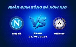 napoli udinese 24 05 seria a - Nhận định Soi kèo Napoli vs Udinese Cơ hội củng cố vị trí của Napoli