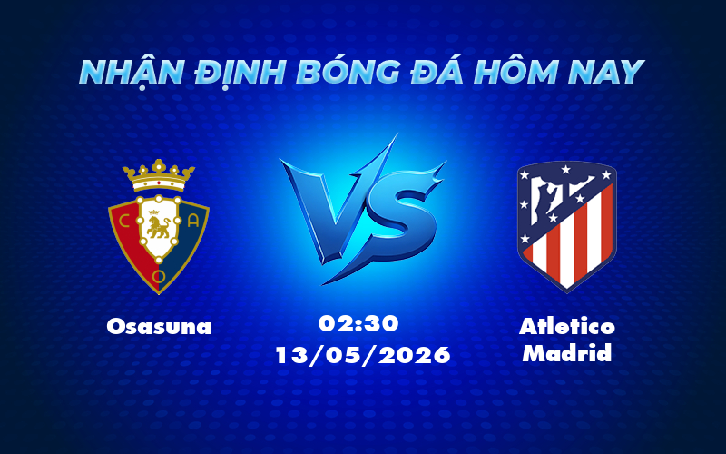 Nhận định soi kèo Osasuna vs Atletico Madrid Đối đầu cân tài tại La Liga 1 osasuna atletico madrid 13 05 la liga - Nhận định soi kèo Osasuna vs Atletico Madrid Đối đầu cân tài tại La Liga