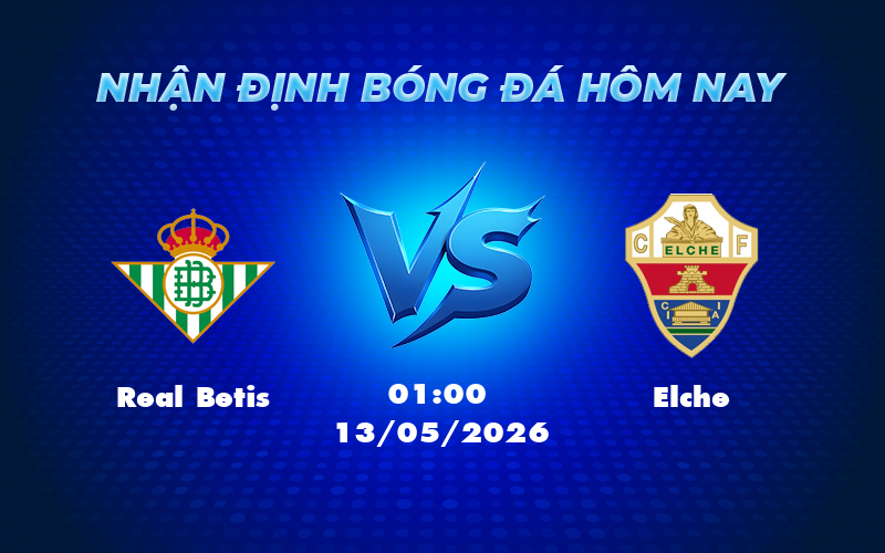 Nhận định soi kèo Real Betis vs Elche La Liga 13/05 Cuộc chiến quyết định ở Benito Villamarín 1 real betis elche 13 05 la liga - Nhận định soi kèo Real Betis vs Elche La Liga 13/05 Cuộc chiến quyết định ở Benito Villamarín