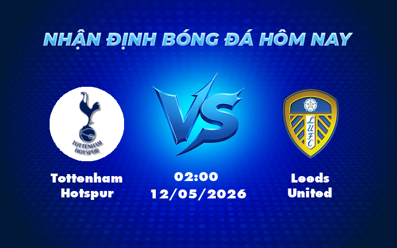 Nhận định soi kèo Tottenham Hotspur vs Leeds United Cơ hội nào cho đội nhà 1 tottenham hotspur leeds united 12 05 ngoai hang anh - Nhận định soi kèo Tottenham Hotspur vs Leeds United Cơ hội nào cho đội nhà