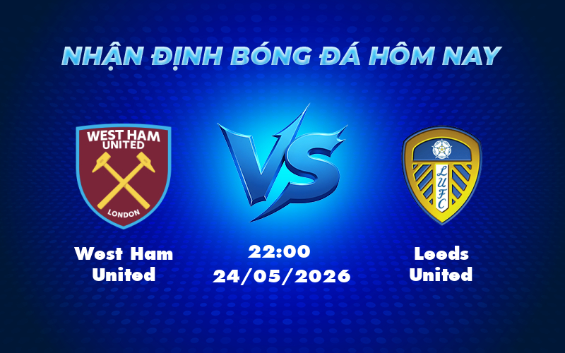 west ham united leeds united 24 05 ngoai hang anh - Nhận định soi kèo West Ham United vs Leeds United Cuộc chiến quyết định ở nhóm cuối bảng