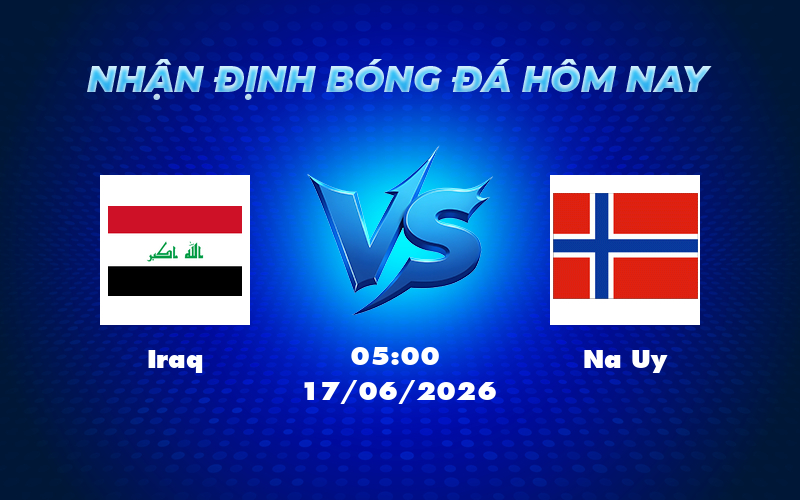 Nhận định trận đấu Iraq vs Na Uy Sức mạnh áp đảo từ đội đầu bảng Na Uy 1 iraq na uy 17 06 fifa world cup - Nhận định trận đấu Iraq vs Na Uy Sức mạnh áp đảo từ đội đầu bảng Na Uy