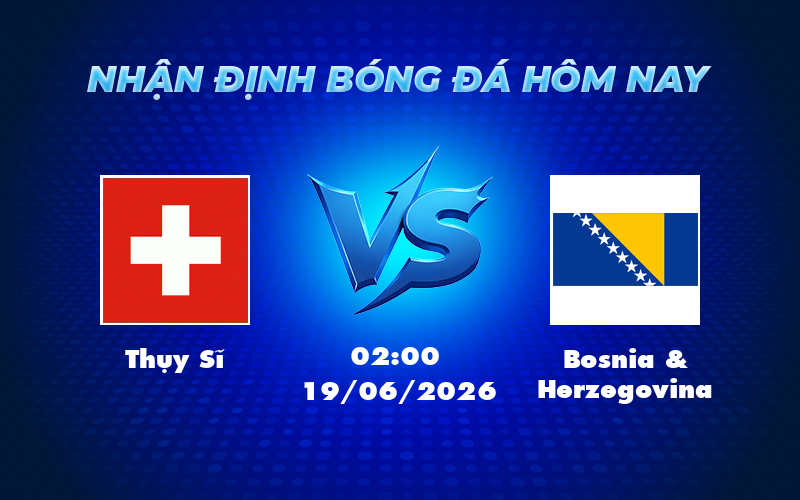 Nhận định soi kèo Thụy Sĩ vs Bosnia Herzegovina Thế trận vượt trội từ đội đầu bảng 1 thuy si bosnia herzegovina 19 06 fifa world cup - Nhận định soi kèo Thụy Sĩ vs Bosnia Herzegovina Thế trận vượt trội từ đội đầu bảng