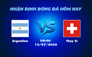 argentina thuy si 12 07 fifa world cup - Soi kèo Argentina vs Thụy Sĩ Đẳng cấp của nhà đương kim vô địch