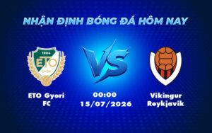 eto gyori fc vikingur reykjavik 15 07 c1 - Nhận định Soi kèo trận ETO Gyori FC vs Vikingur Reykjavik Thử thách lớn cho đội chủ nhà