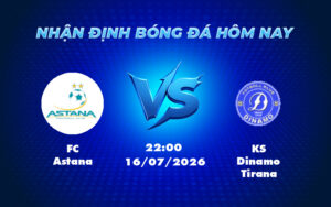 fc astana ks dinamo tirana 16 07 europa conference league - Nhận định soi kèo FC Astana vs KS Dinamo Tirana Lợi thế nghiêng về đội chủ nhà