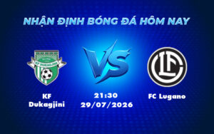 kf dukagjini fc lugano 29 07 europa conference league - Nhận định KF Dukagjini vs FC Lugano Cơ hội đảo chiều cho đội bóng Kosovo