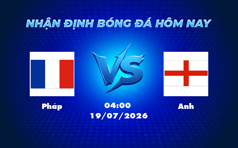 Nhận định soi kèo Pháp vs Anh Cuộc đối đầu kinh điển tại FIFA World Cup 1 phap anh 19 07 fifa world cup - Nhận định soi kèo Pháp vs Anh Cuộc đối đầu kinh điển tại FIFA World Cup