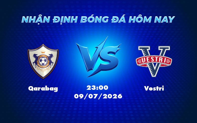 qarabag vestri 09 07 c2 - Nhận định soi kèo Qarabag vs Vestri Thế trận áp đảo từ đội cửa trên